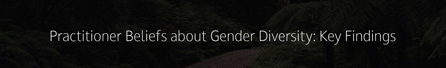 Report of Findings from a Study of Practitioner's Attitudes Toward Diverse Gender