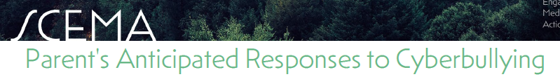 Research Communication for SCEMA: Parent's Anticipated Responses to Cyberbullying